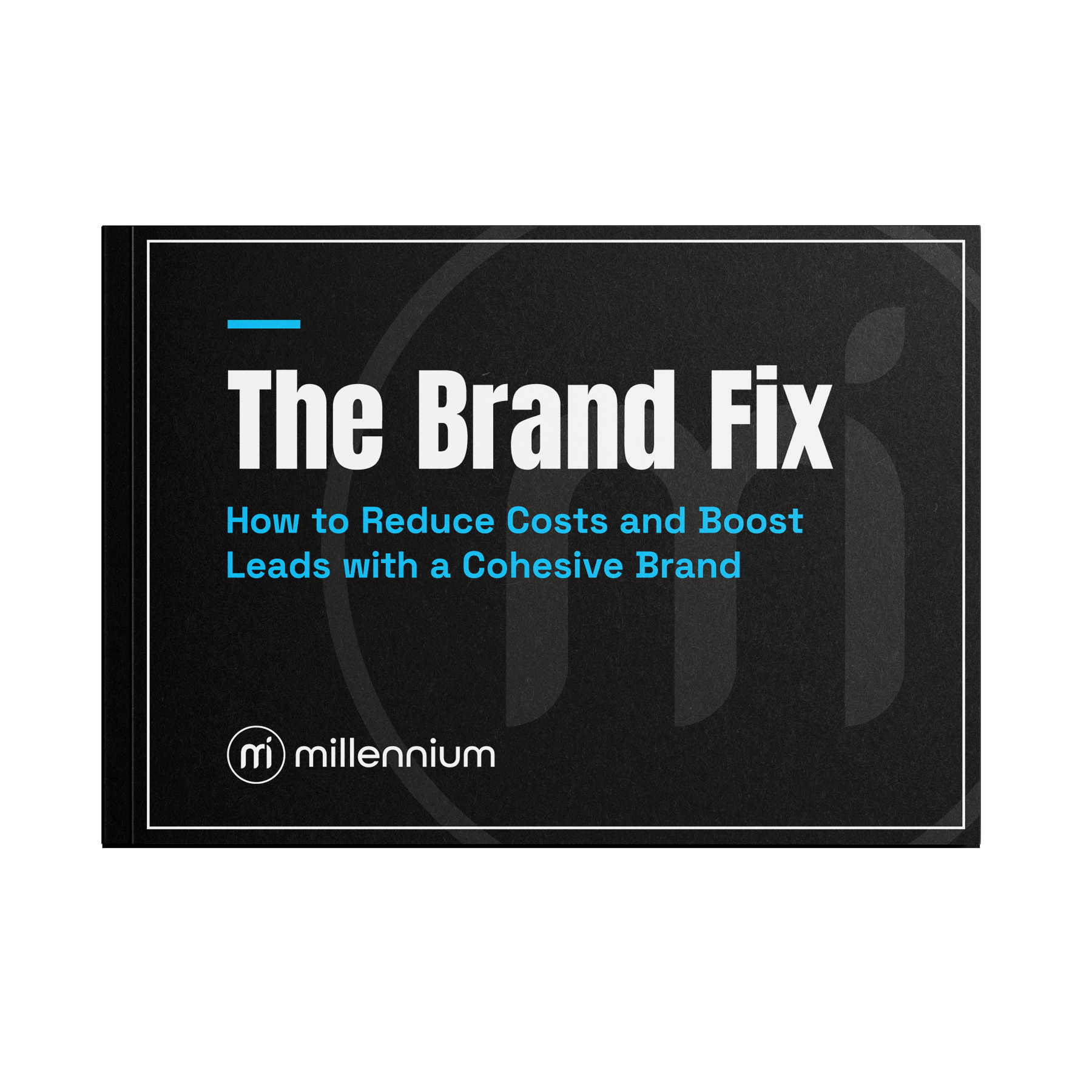The Brand Fix: How to Reduce Costs and Boost Leads with a Cohesive Brand